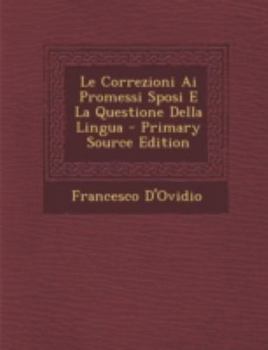 Paperback Le Correzioni AI Promessi Sposi E La Questione Della Lingua - Primary Source Edition [Italian] Book