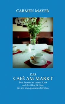 Paperback Das Caf? am Markt: Drei Frauen, drei Geschichten, die uns allen passieren k?nnten [German] Book