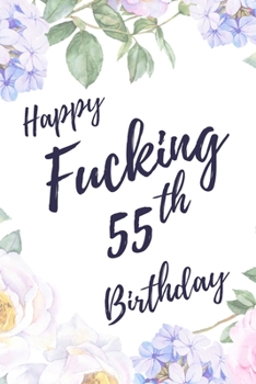 Happy Fucking 55th Birthday: 6x9 Dot Bullet Notebook/Journal Birthday Gift Idea. Funny Card Alternative