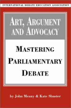 Paperback Art, Argument, and Advocacy: Mastering Parliamentary Debate Book