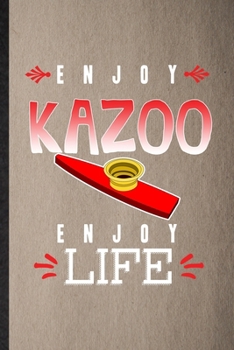 Enjoy Kazoo Enjoy Life: Lined Notebook For Music Teacher Lover. Funny Ruled Journal For Kazoo Player Student. Unique Student Teacher Blank Composition/ Planner Great For Home School Office Writing
