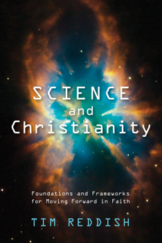 Hardcover Science and Christianity: Foundations and Frameworks for Moving Forward in Faith Book