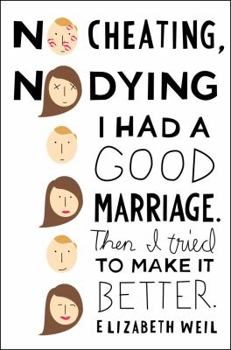 Hardcover No Cheating, No Dying: I Had a Good Marriage. Then I Tried to Make It Better. Book