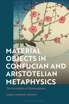 Paperback Material Objects in Confucian and Aristotelian Metaphysics: The Inevitability of Hylomorphism Book