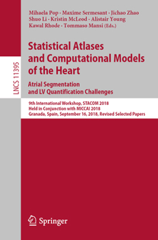 Statistical Atlases and Computational Models of the Heart. Atrial Segmentation and LV Quantification Challenges: 9th International Workshop, STACOM ...