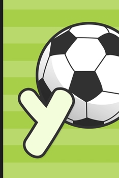 Y: Soccer Monogram Letter Y Initial Notebook | 6" x 9" - 120 pages, Wide Ruled| Sports, Athletic, Futbol