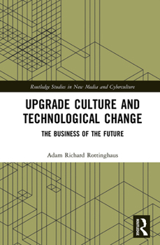 Hardcover Upgrade Culture and Technological Change: The Business of the Future Book