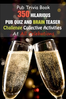 Paperback Pub Trivia Book: 350 Hilarious Pub Quiz and Brain Teaser Challenge Collective Activities At All Celebations Book