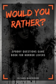 Would You Rather? Spooky Questions Game Book for Horror Lovers: Scary Books for Kids Teens Adults & Family (Thriller & Horror Fan Gifts)