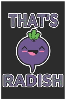 That's Radish: Cute Lined Journal, Awesome Radish Funny Design Cute Kawaii Food / Journal Gift (6 X 9 - 120 Blank Pages)