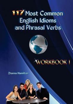Paperback 117 Most Common English Idioms and Phrasal Verbs: Workbook 1 Book