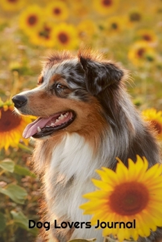 Paperback Dog Lovers Journal: Dog In Field Of Sunflowers Design - A journal to record all of the amazing things that happen in your life 6 x 9 100 p Book