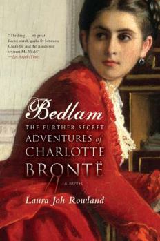Bedlam: The Further Adventures of Charlotte Bronte - Book #2 of the Secret Adventures of Charlotte Brontë