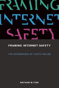 Framing Internet Safety: The Governance of Youth Online - Book  of the John D. and Catherine T. MacArthur Foundation Series on Digital Media and Learning