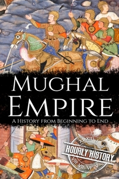 Paperback Mughal Empire: A History from Beginning to End Book