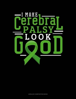 Paperback I Make Cerebral Palsy Look Good: Unruled Composition Book
