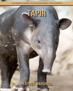 Paperback Tapir: An Amazing Animal Picture Book about Tapir for Kids Book