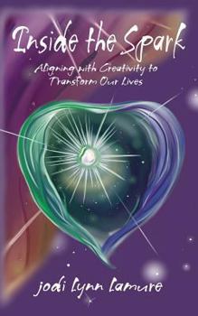 Paperback Inside the Spark: Aligning with Creativity to Transform Our Lives Book