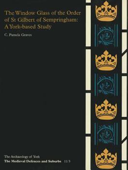 Paperback The Window Glass of the Order of St Gilbert of Sempringham: A York-Based Survey Book