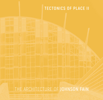 Hardcover Tectonics of Place II: The Architecture of Johnson Fain Book