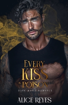 Every Kiss is Poison: Dark Mafia Romance (Poison to Ashes)