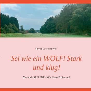 Paperback Sei wie ein WOLF! Stark und klug!: Methode SEELENE - Wir lösen Probleme! [German] Book