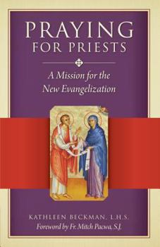 Paperback Praying for Priests: A Mission for the New Evangelization: Reflections, Testimonies, and Rosaries Book
