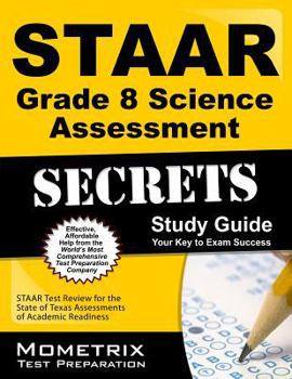Paperback Staar Grade 8 Science Assessment Secrets Study Guide: Staar Test Review for the State of Texas Assessments of Academic Readiness Book