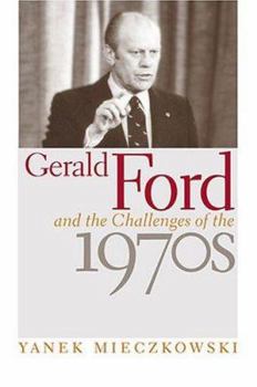 Hardcover Gerald Ford and the Challenges of the 1970s Book