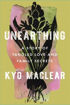 Hardcover Unearthing: A Story of Tangled Love and Family Secrets Book