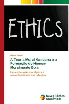 Paperback A Teoria Moral Kantiana e a Formação do Homem Moralmente Bom [Portuguese] Book