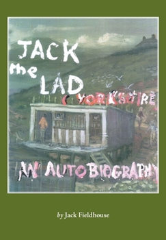 Paperback Jack the Lad - A Yorkshire Lad: Early Years, An Autobiography Book