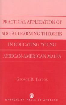 Paperback Practical Application of Social Learning Theories in Educating Young African-American Males Book