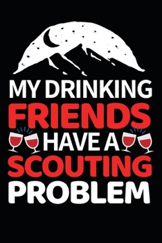 Paperback My Drinking Friends Have A Scouting Problem: Funny Scouting Notebook/Journal (6" X 9") Best Gift For Scout Book