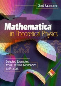 Hardcover Mathematica (R) in Theoretical Physics: Selected Examples from Classical Mechanics to Fractals Book