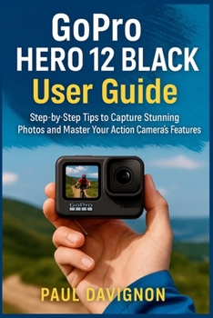 Paperback GoPro HERO 12 BLACK User Guide: Step-by-Step Tips to Capture Stunning Photos and Master Your Action Camera's Features Book