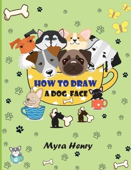 Paperback How to draw a dog face: 40 unique dog faces for girls and boys / Step-by-Step Easy Drawing Technique by Using Grid Copy Method Book