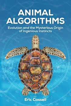 Paperback Animal Algorithms: Evolution and the Mysterious Origin of Ingenious Instincts Book