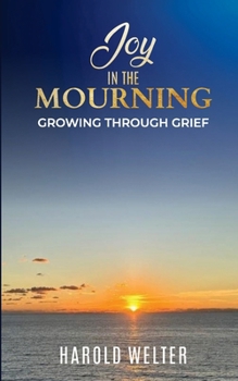 Paperback Joy in the Mourning: Growing Through Grief Book