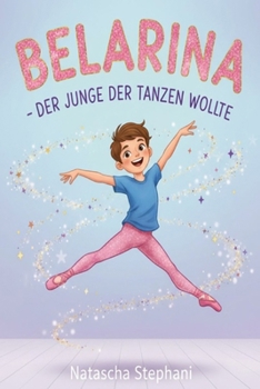 Belarina: Der Junge der tanzen wollte (German Edition)