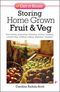 Paperback Storing Your Fresh Fruit & Veg: Harvesting, Preparing, Freezing, Drying, Cooking, Preserving, Bottling, Salting, Planning, Varieties. Caroline Radula- Book