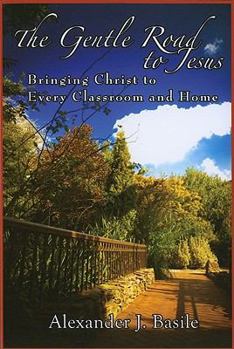 Paperback Gentle Road to Jesus: Bringing Christ to Every Classroom and Home Book