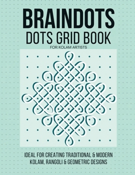 Paperback BRAINDOTS Dots Grid Book For Kolam Artists: Traditional Pulli Kolam Practice Workbook 54 Dot Grid Pages for South Indian Kolam, Rangoli & Mandala Draw Book
