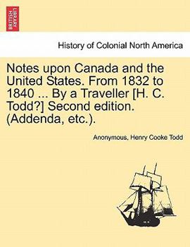 Paperback Notes Upon Canada and the United States. from 1832 to 1840 ... by a Traveller [H. C. Todd?] Second Edition. (Addenda, Etc.). Book