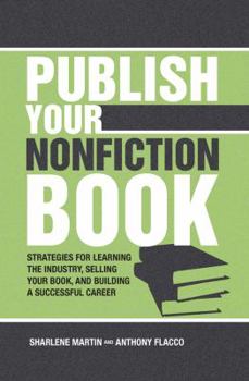 Paperback Publish Your Nonfiction Book: Strategies for Learning the Industry, Selling Your Book, and Building a Successful Career Book