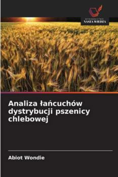 Paperback Analiza lańcuchów dystrybucji pszenicy chlebowej [Polish] Book