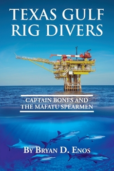 Paperback Texas Gulf Rig Divers: Captain Bones and the Mafatu Spearmen Book