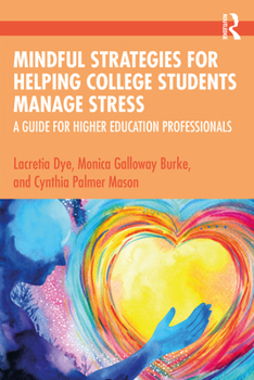 Paperback Mindful Strategies for Helping College Students Manage Stress: A Guide for Higher Education Professionals Book