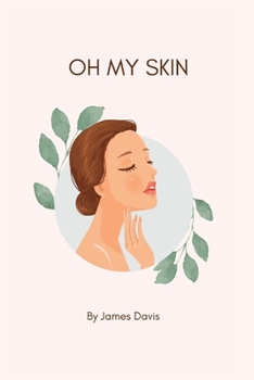 Paperback Oh My Skin: The ultimate guide to a glowing skin Book