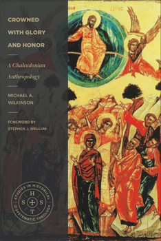 Crowned with Glory and Honor: A Chalcedonian Anthropology (Studies in Historical and Systematic Theology)